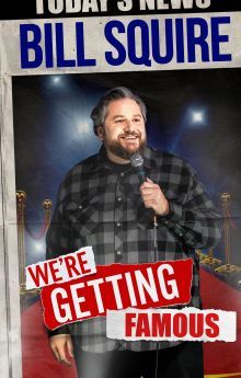 Bill Squire: We're Getting Famous