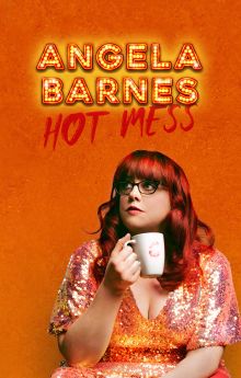 Angela Barnes: Hot Mess