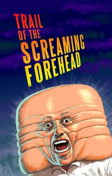 Trail of the Screaming Forehead