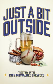 Just a Bit Outside: The Story of the 1982 Milwaukee Brewers