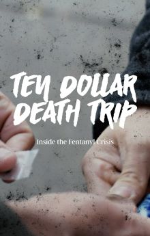 Ten Dollar Death Trip: Inside the Fentanyl Crisis
