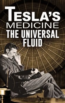 Tesla's Medicine - The Universal Fluid