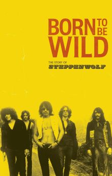Born to Be Wild: The Story of Steppenwolf