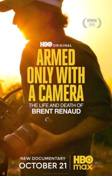 Armed Only with a Camera: The Life and Death of Brent Renaud