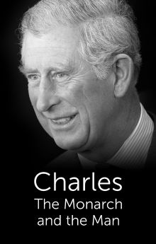 Charles: The Monarch and the Man