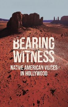 Bearing Witness Native American Voices in Hollywood