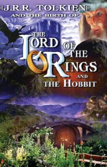 J.R.R. Tolkien and the Birth of "The Lord of the Rings" and "The Hobbit"